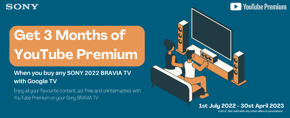 Buy any 2022 Bravia TV with Google TV and “Get a free 3-month trial of YouTube Premium”